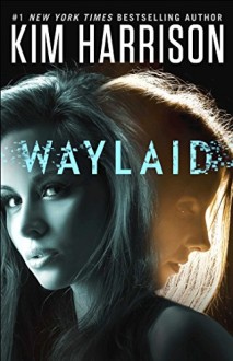 waylaid, kim harrison, hollows, dead witch walking, the good, the bad, and the undead, dates from hell, every which way but dead, epub, pdf, mobi, download