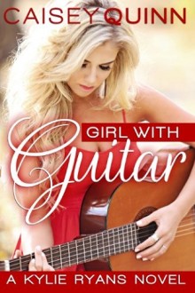 girl with guitar, girl on tour, girl in love, kylie ryans series, caisey quinn, epub, pdf, mobi, download
