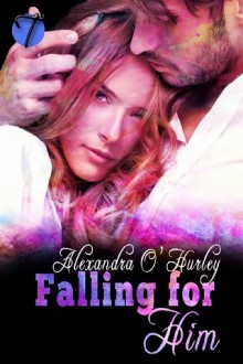 falling for him, alexandra o'hurley, epub, pdf, mobi, download