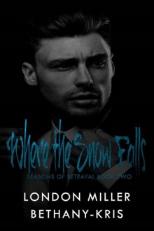 where the snow falls, london miller, bethany-kris, epub, pdf, mobi, download