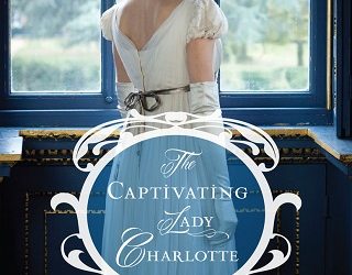 the captivating lady charlotte carolyn miller