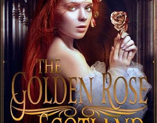 the golden rose of scotland marisa dillon
