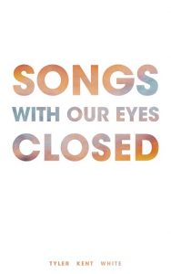 songs with our eyes closed, tyler kent white, epub, pdf, mobi, download