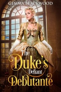 duke's defiant debutante, gemma blackwood, epub, pdf, mobi, download
