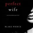 perfect wife blake pierce