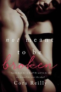 not meant to be broken, cora reilly