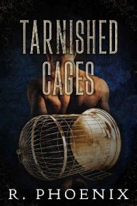 tarnished cages, r phoenix