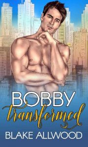 bobby transformed, blake allwood