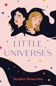 little universes, heather demetrios