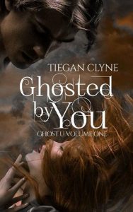 ghosted you, tiegan clyne