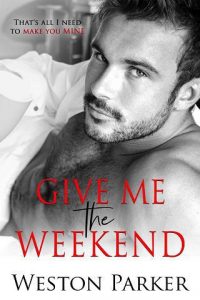 give me weekend, weston parker