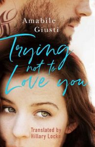 trying not love, amabile giusti