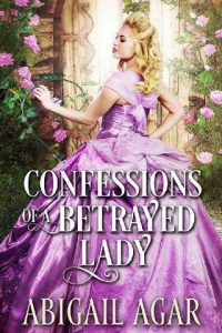 confessions betrayed lady, abigail agar