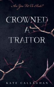 crowned traitor, kate callaghan