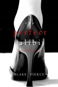 perfect alibi, blake pierce