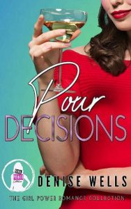 pour decisions, denise wells