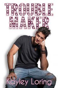troublemaker, kayley loring