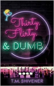 thirty flirty dumb, tm shivener