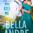 when you kiss me bella andre
