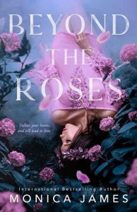beyond the roses, monica james