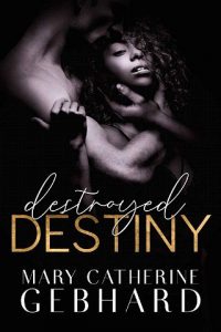 destroyed destiny, mary catherine gebhard