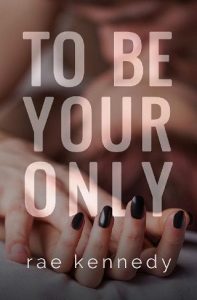 to be your only, rae kennedy