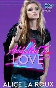 addicted to love, alice la roux