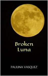 broken luna, paulina vasquez