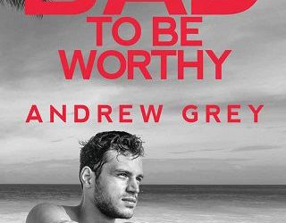 bad to be worthy andrew grey