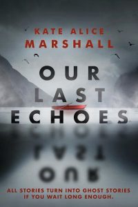our last echoes, kate alice marshall