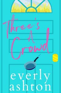 three's a crowd, everly ashton