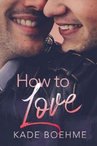 how to love, kade boehme