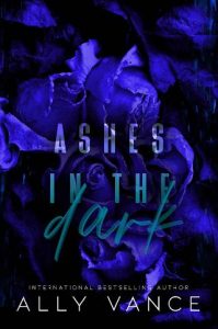 ashes in dark, ally vance