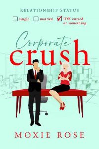 coporate crush, moxie rose