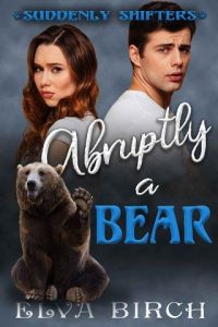 abruptly a bear, elva birch