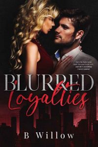 blurred loyalties, b willow