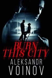 burn this city, aleksandr voinov
