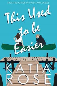 used to be easier, katia rose