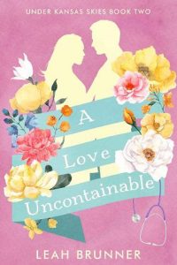 love uncontainable, leah brunner