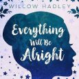 everything will be alright willow hadley