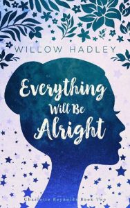 everything will be alright, willow hadley