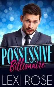 possessive billionaire, lexi rose