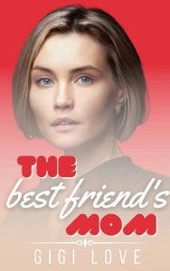 best friend's mom, gigi love