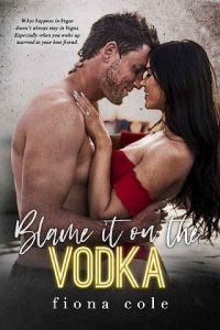 blame it on vodka, fiona cole