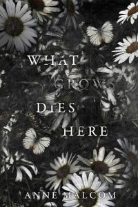 what grows dies here, anne malcom