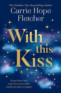 with this kiss, carrie hope fletcher