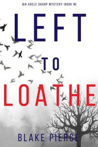left to loathe, blake pierce
