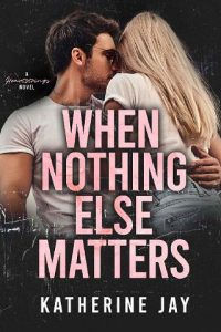 when nothing else matters, katherine jay