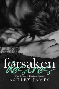 forsaken desires, ashley james