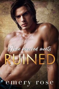 wrecked ruined, emery rose